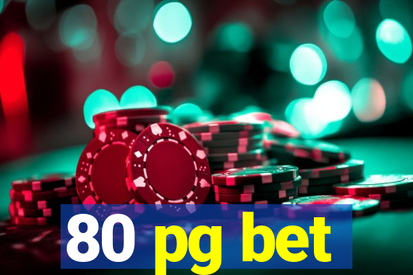 80 pg bet